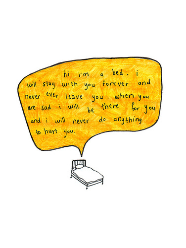 Hi, I am bed. I will stay with you forever!